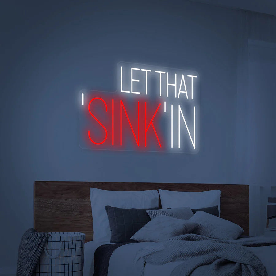 "Let That Sink In" Neon Sign