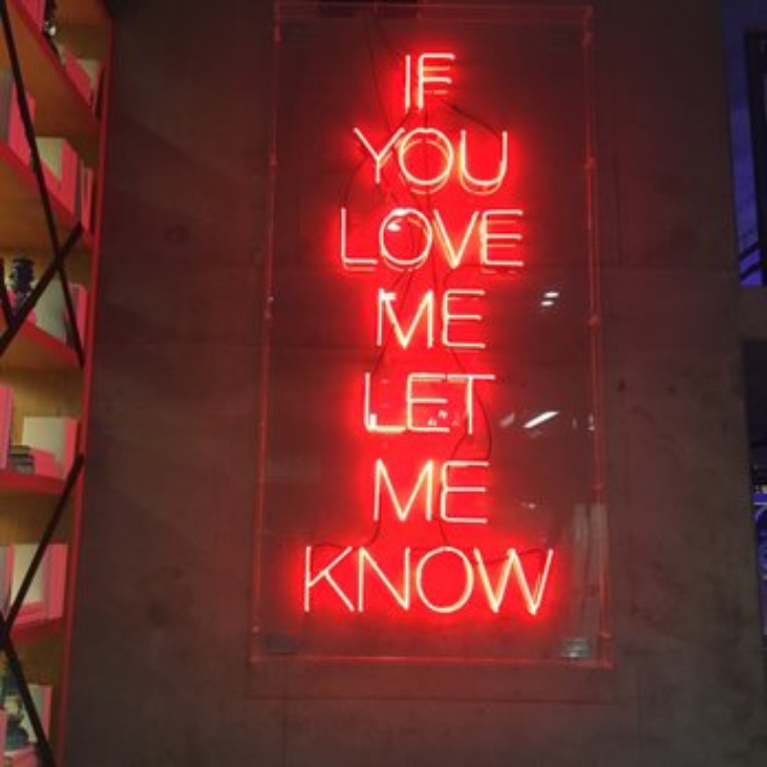 "IF YOU LOVE ME LET ME KNOW" Neon Sign