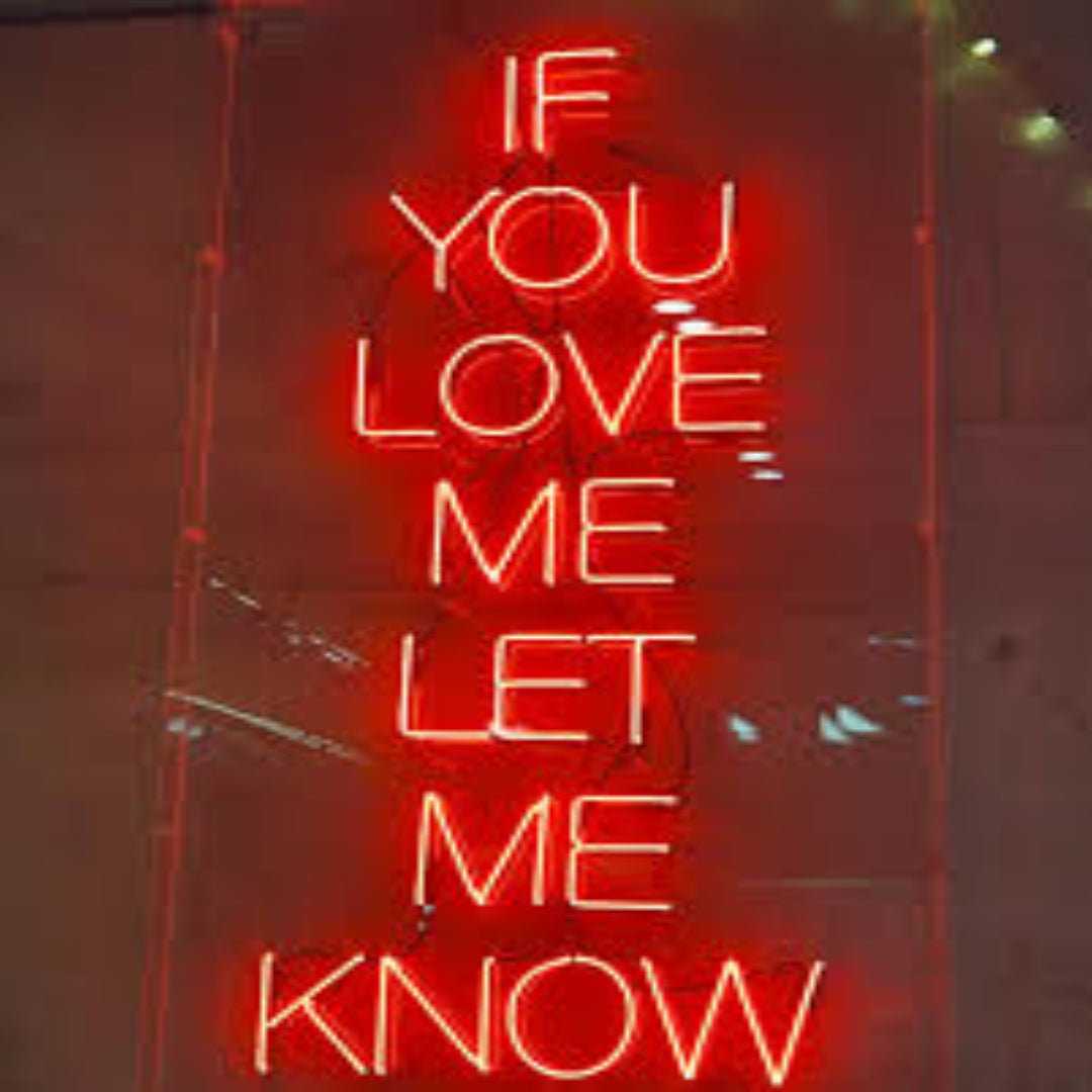 "IF YOU LOVE ME LET ME KNOW" Neon Sign